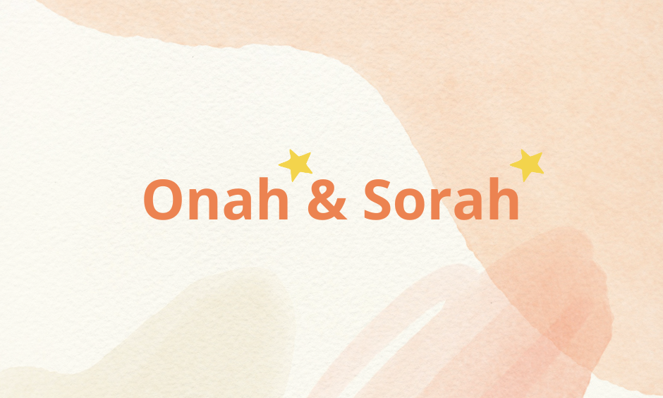 Onah* & Sorah*